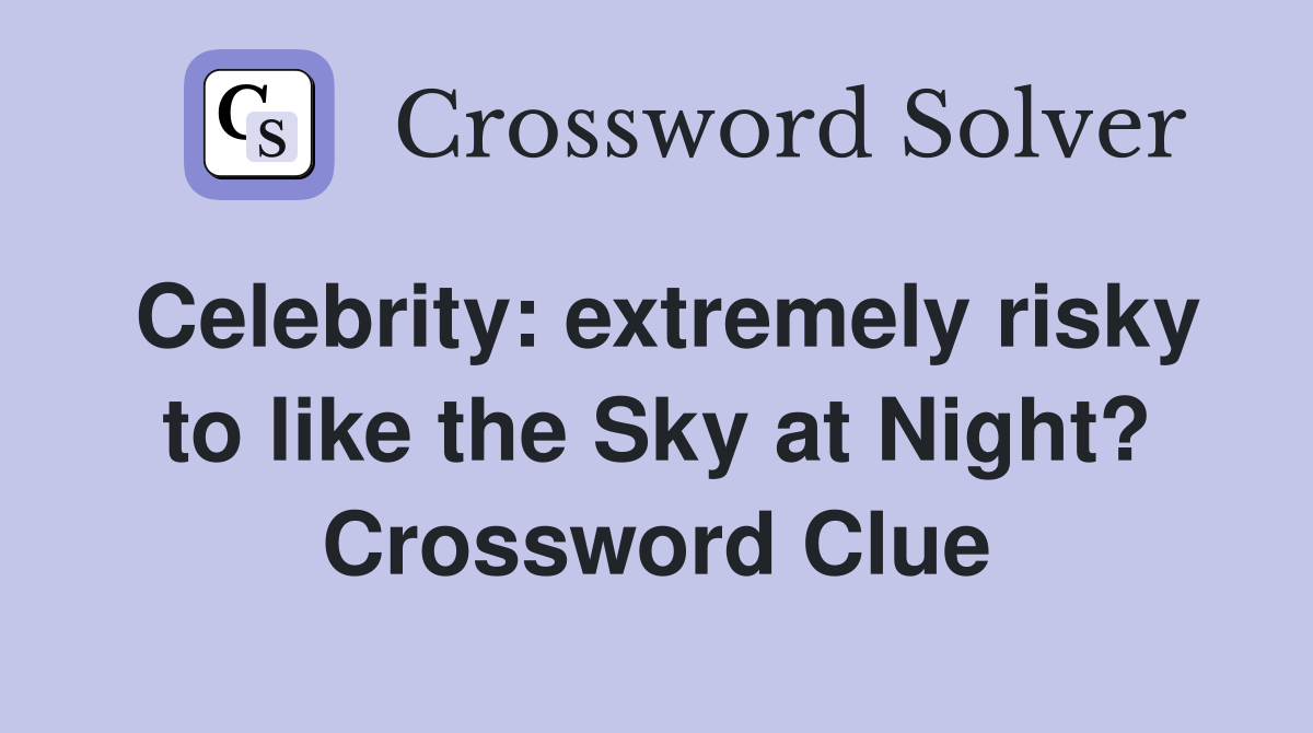 Celebrity extremely risky to like the Sky at Night? Crossword Clue